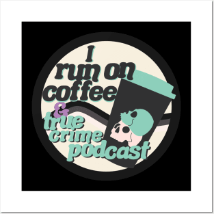 I run on coffee and true crime podcast Posters and Art
